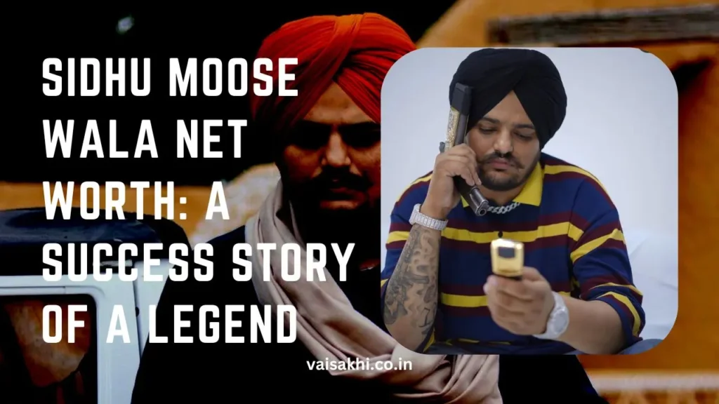 Sidhu Moose Wala Net Worth 2024: A Success Story of a Punjabi Popular Singer